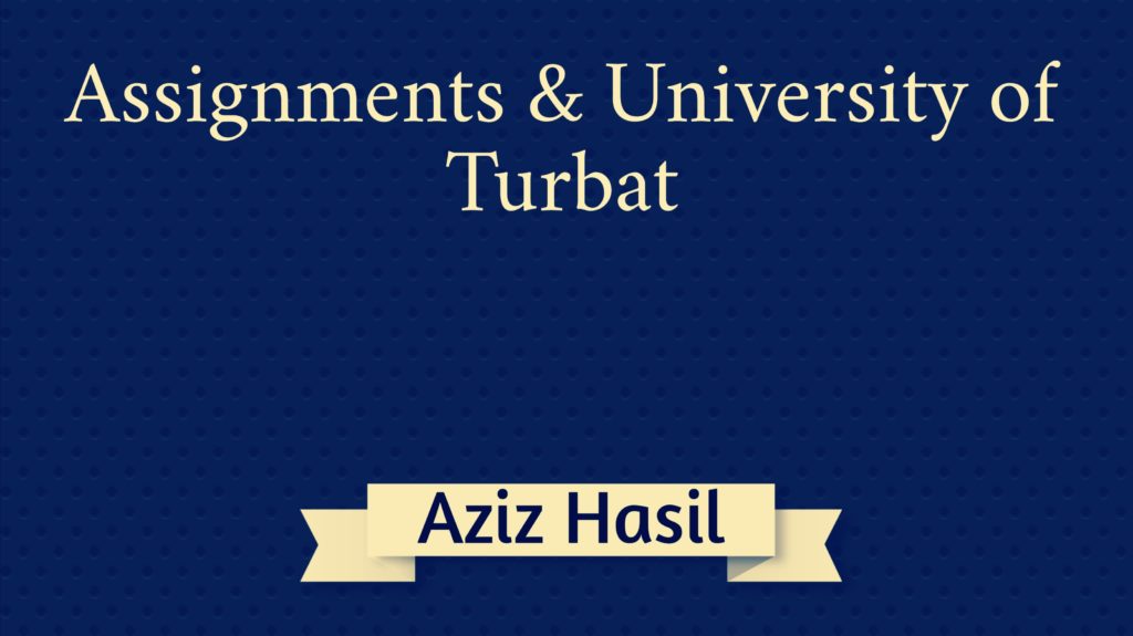 Assignments and University of Turbat