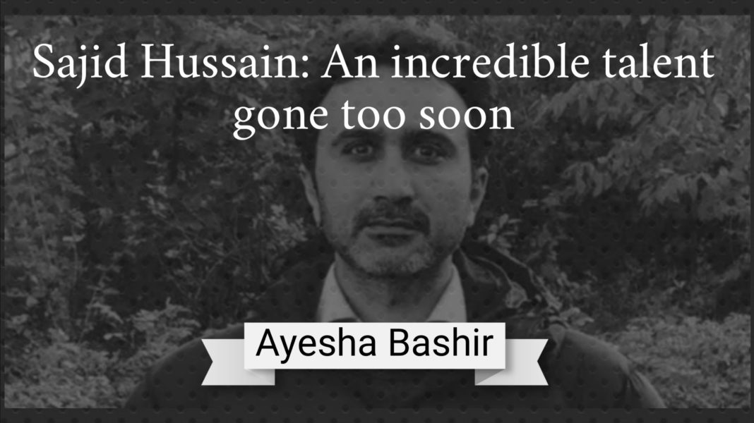 Sajid Hussain An incredible talent gone too soon Ayesha Bashir