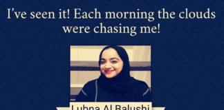 I have seen it Each morning the clouds were chasing me Lubna Al Balushi