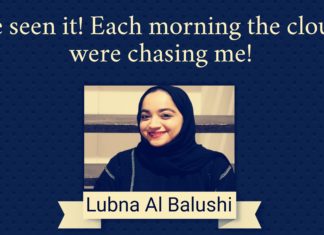 I have seen it Each morning the clouds were chasing me Lubna Al Balushi