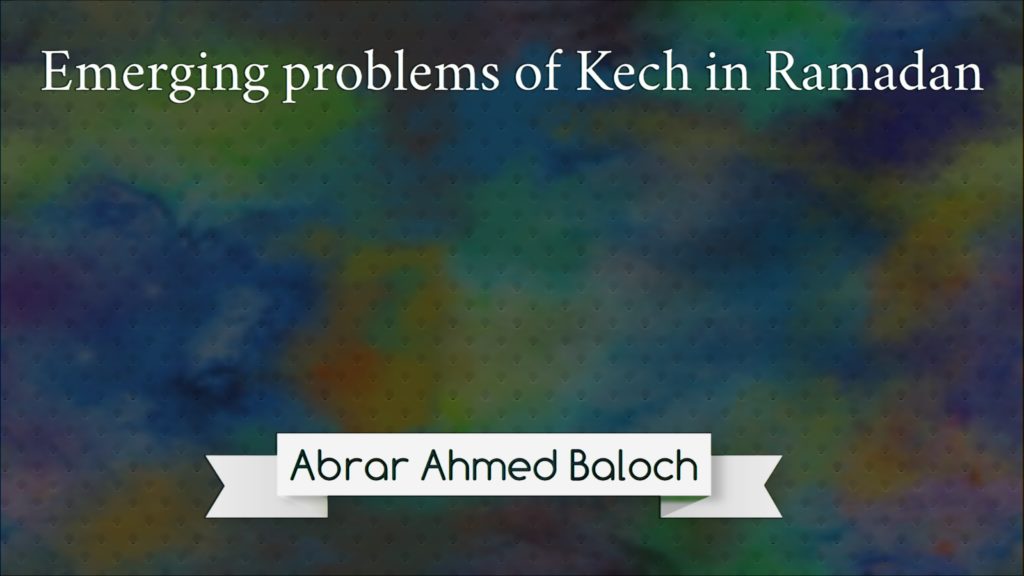 Emerging problems of kech in Ramadan Abrar Ahmed Baloch