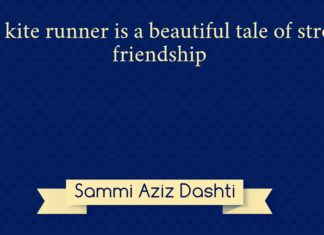 The kite runner is a beautiful tale of strong friendship Sammi Aziz Dashti