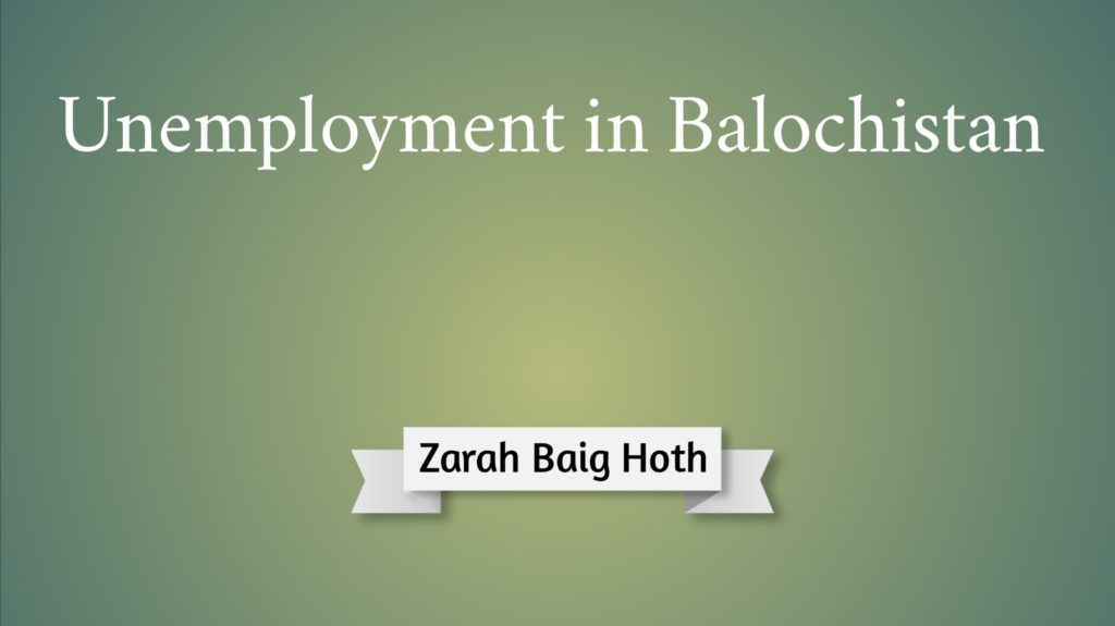 Unemployment in Balochistan Zarah Baig Hoth