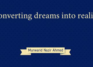 Converting dreams into reality Converting dreams into reality Murwarid Nazir Ahmed