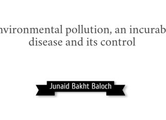 Environmental pollution, an incurable disease and its control Environmental pollution an incurrable disease and its control Junaid Bakht Baloch