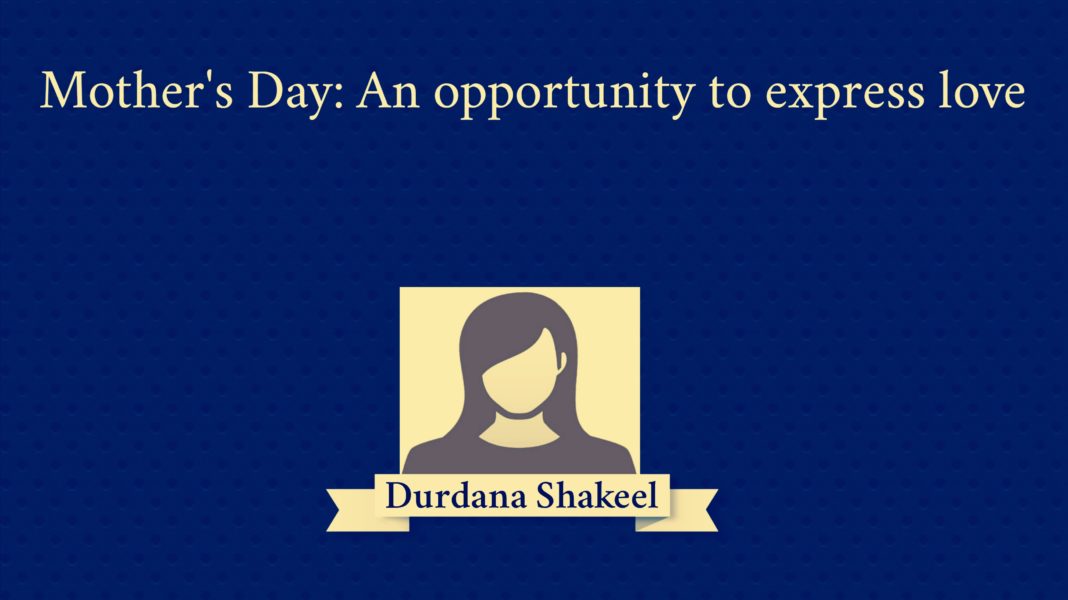 Mother's Day: An opportunity to express love Durdana Shakeel