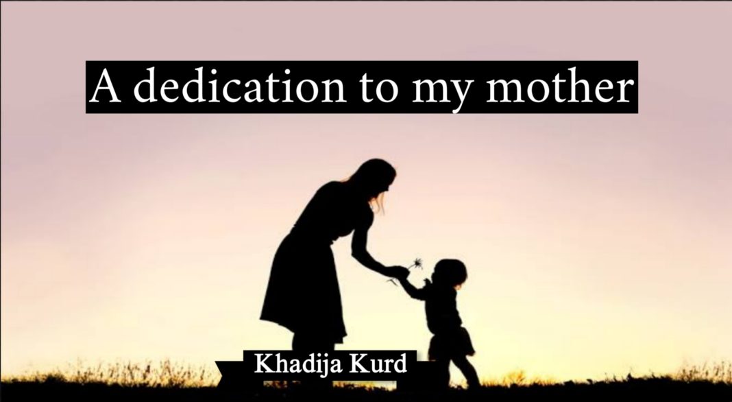 A deication to my mother Khadija Kurd