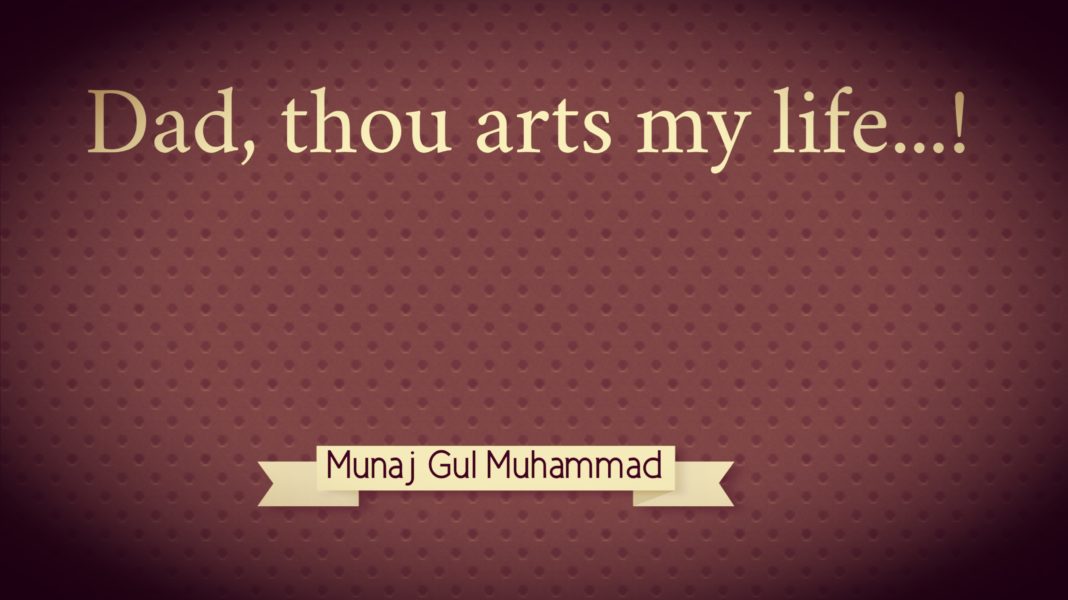Dad thou arts my life Munaj Gul Muhammad