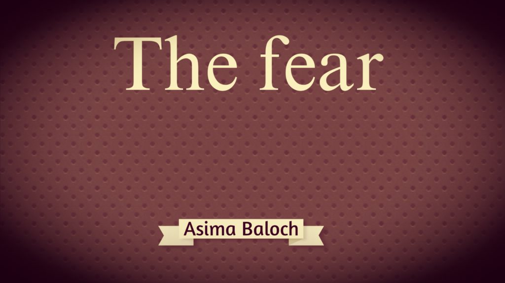 The Fear Asima Baloch