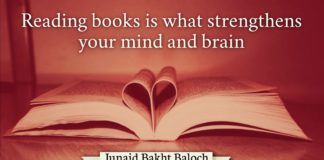 Reading Books is what strengthens your mind and brain Junaid Bakht Baloch
