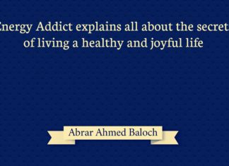 Energy Addict explains all about the secrets of living a healthy and joyful life Abrar Ahmed Baloch
