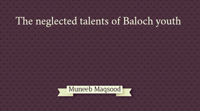 The neglected talents of Baloch Youth Muneed Maqsood