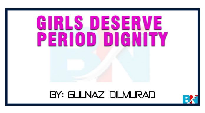 Girls deserve period dignity by gulnaz dilmurad
