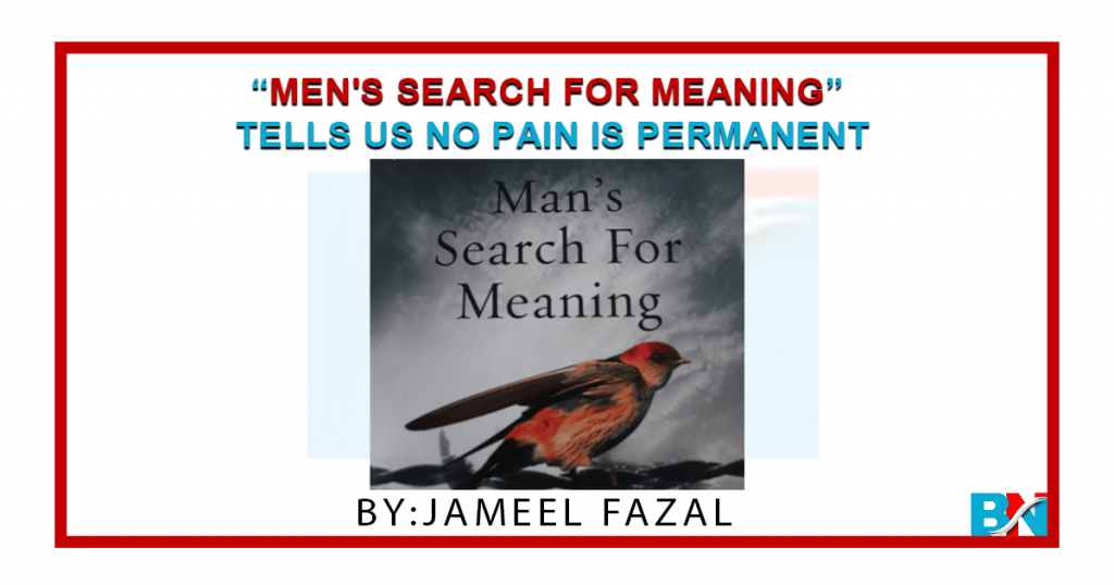 Men's Search For Meaning Tells Us No Pain Is Permanent