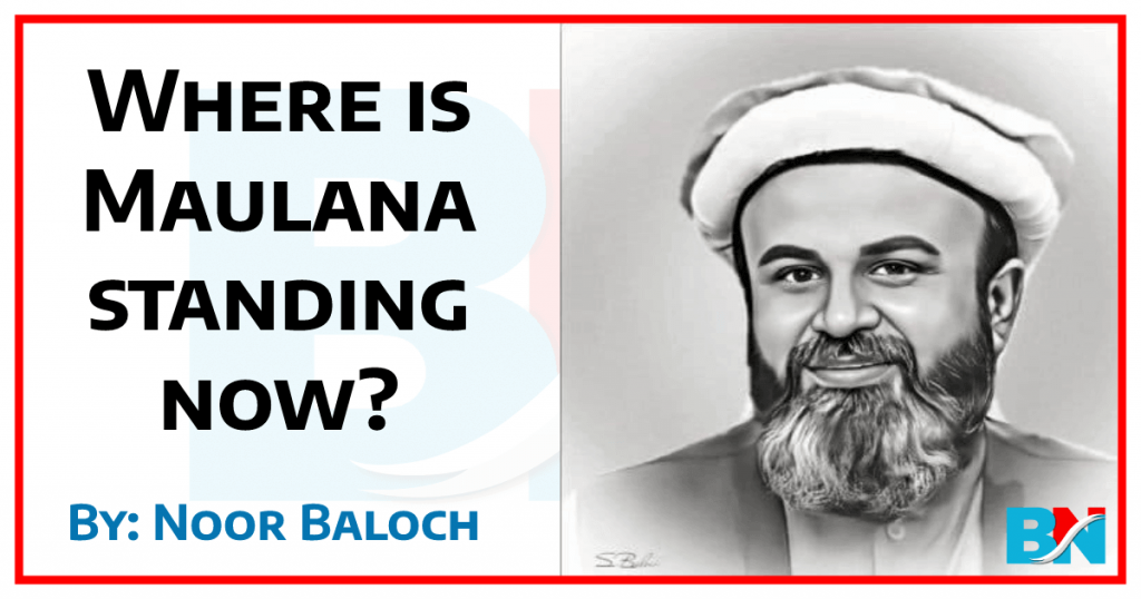 Where is Maulana standing now thebalochnews