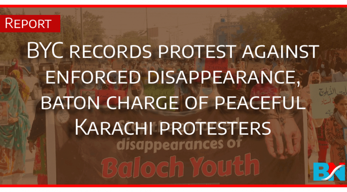 BYC records protest against enforced disappearance, baton charge of peaceful Karachi protesters BYC-record-protest-against-enforced-disappearance-in-quetta