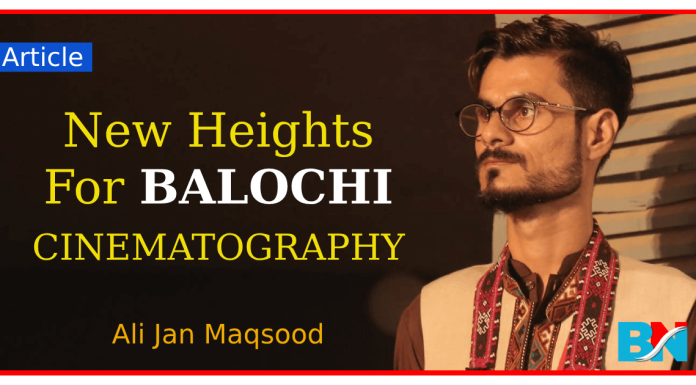 new-heights-for-balochi-cinematography-ali-jan-maqsood-balochnews